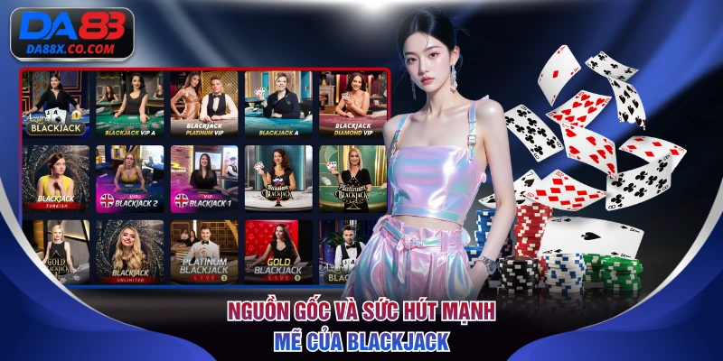Nguồn gốc và sức hút mạnh mẽ của Blackjack
