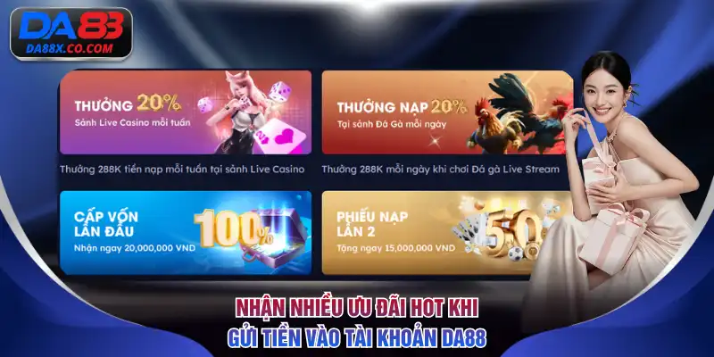 Nhận nhiều ưu đãi hot khi gửi tiền vào tài khoản DA88